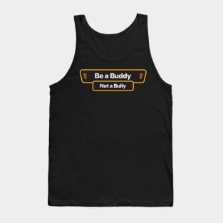 Be a Buddy, Not a Bully Tank Top